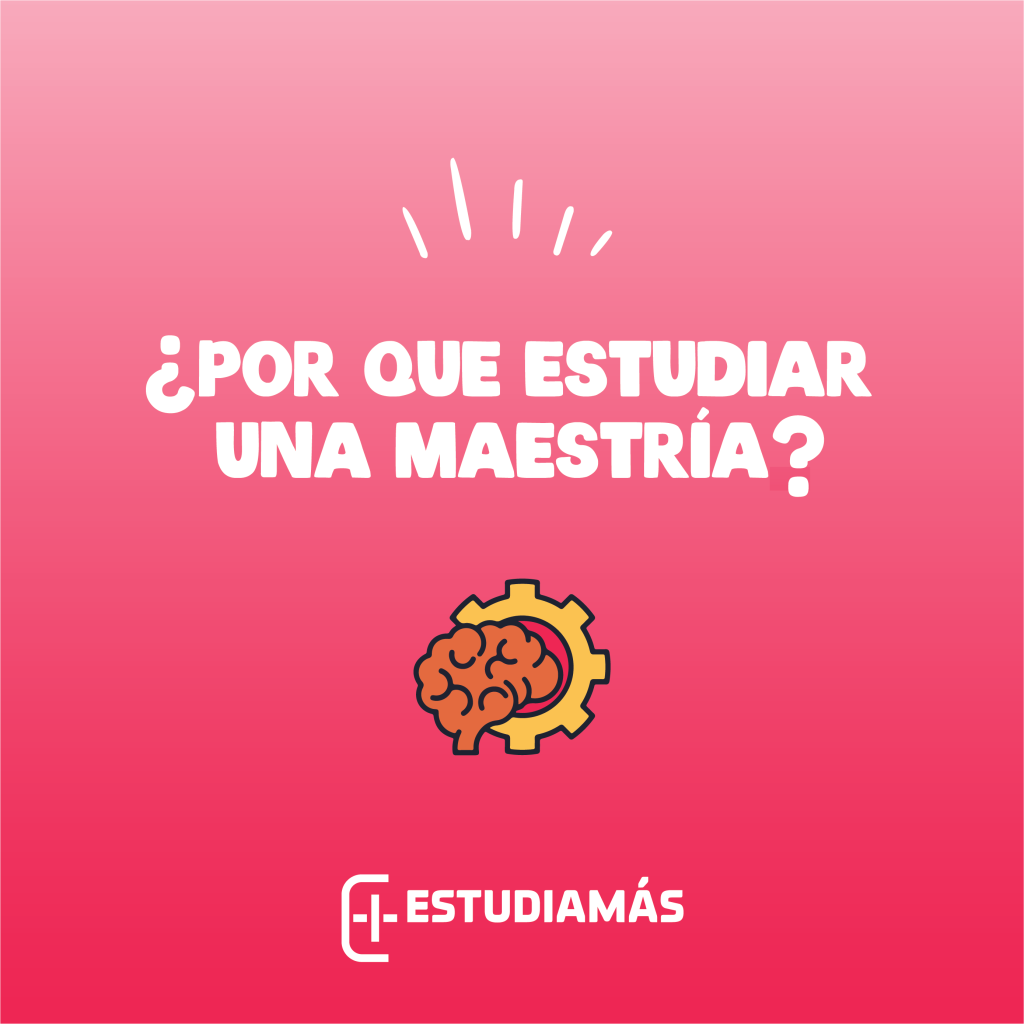 Por qué estudiar una maestría