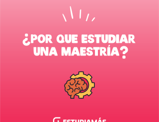 Por qué estudiar una maestría