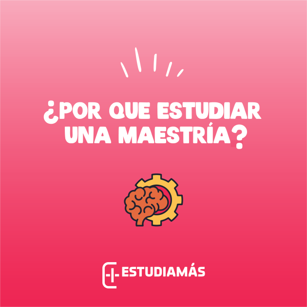 Por qué estudiar una maestría