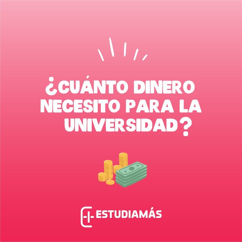 Cuanto dinero necesito para estudiar la universidad