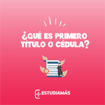¿Qué es primero el título o la cédula?