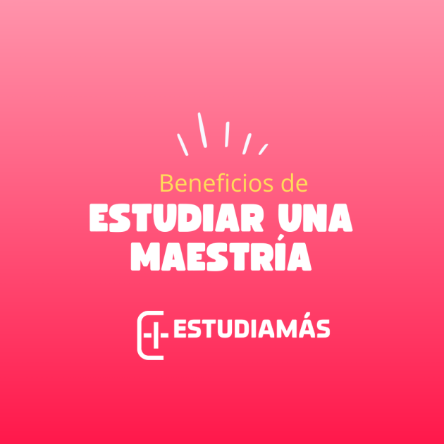 Beneficios de estudiar una maestría