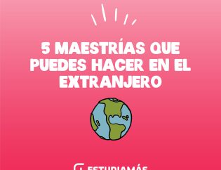 maestrias que puedes hacer en el extranjero