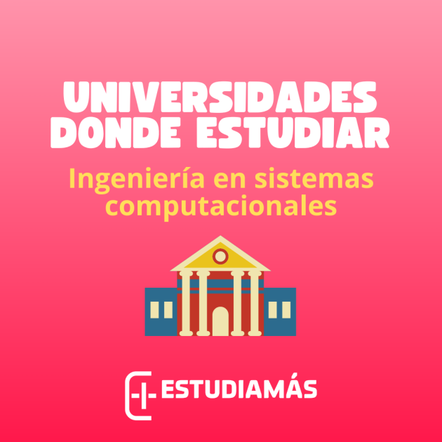 Universidades en donde estudiar ingeniería sistemas computacionales