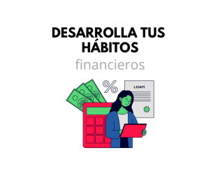 desarrolla tus hábitos financieros